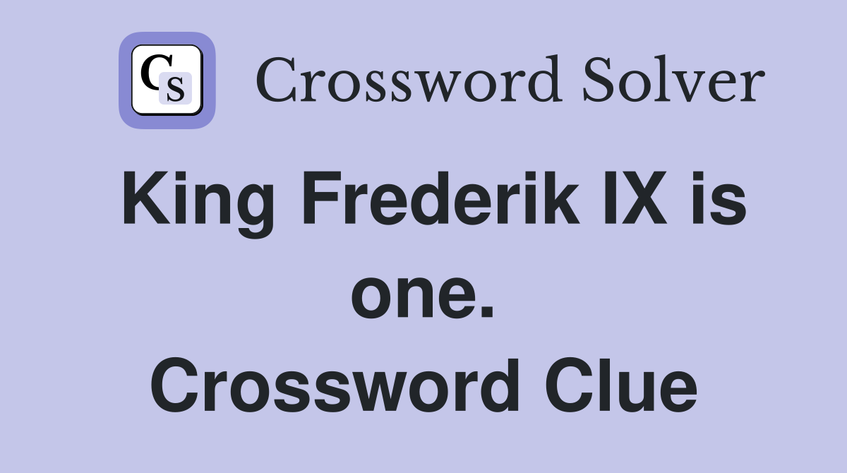 King Frederik IX is one. Crossword Clue Answers Crossword Solver